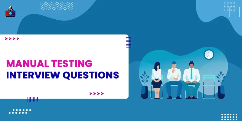 Top 50+ Manual Testing Interview Questions and Answers