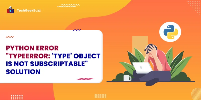 Python Error "TypeError: 'type' object is not subscriptable" Solution